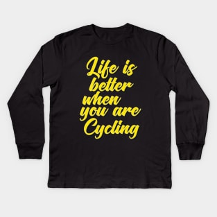Life Is Better When You Are Cycling Kids Long Sleeve T-Shirt